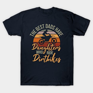 The best dads have daughters who ride dirtbikes vintage retro distressed quote dirtbike lovers T-Shirt